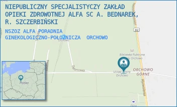 NSZOZ ALFA PORADNIA GINEKOLOGICZNO-POŁOŻNICZA - NIEPUBLICZNY SPECJALISTYCZNY ZAKŁAD OPIEKI ZDROWOTNEJ ALFA SPÓŁKA Z OGRANICZONĄ ODPOWIEDZIALNOŚCIĄ - KOŚCIUSZKI 4,  ORCHOWO
