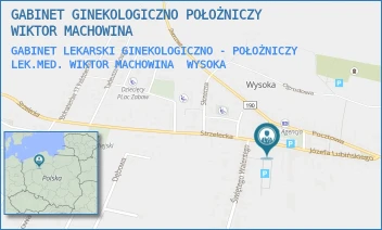 GABINET LEKARSKI GINEKOLOGICZNO - POŁOŻNICZY LEK.MED. WIKTOR MACHOWINA - GABINET GINEKOLOGICZNO POŁOŻNICZY WIKTOR MACHOWINA - PLAC POWSTAŃCÓW WIELKOPOLSKICH 21,  WYSOKA