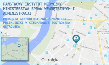 PORADNIA GINEKOLOGICZNO-POŁOŻNICZA POLIKLINIKI W CIECHANOWIE (OSTROŁĘKA) - PAŃSTWOWY INSTYTUT MEDYCZNY MINISTERSTWA SPRAW WEWNĘTRZNYCH I ADMINISTRACJI - GEN. TADEUSZA KOŚCIUSZKI 27,  OSTROŁĘKA